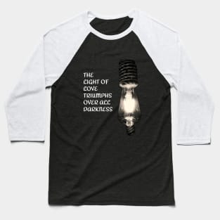 THE LIGHT OF LOVE TRIUMPHS OVER ALL DARKNESS Baseball T-Shirt